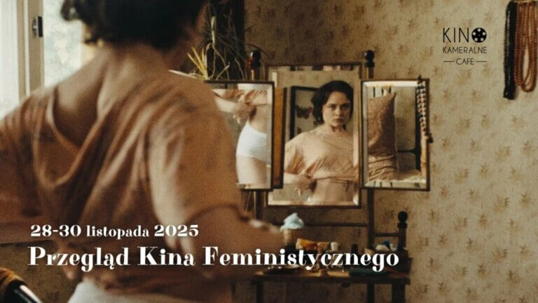 Przegląd Kina Feministycznego 2025 Kino Kameralne Cafe kino film przegląd feminizm