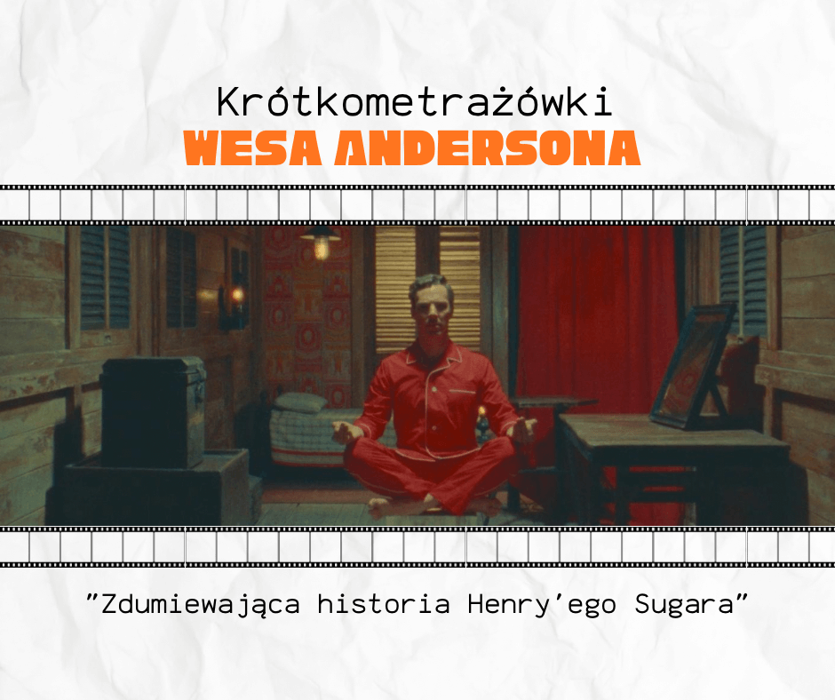 krótkometrażówki wesa andersona zdumiewająca historia henry'ego sugara