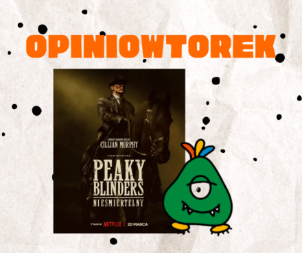 Opniowtorek: Peaky Blinders Nieśmiertelny