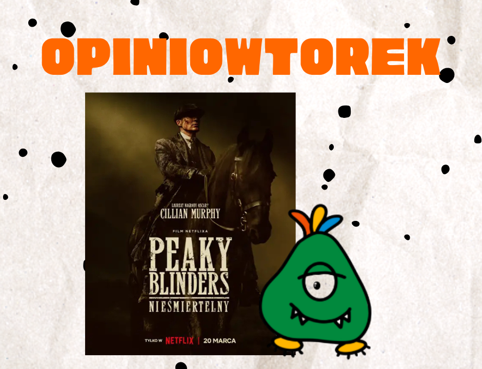 Opniowtorek: Peaky Blinders Nieśmiertelny